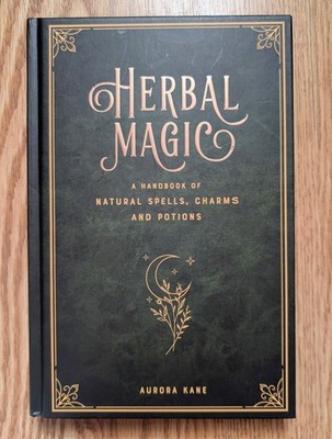 Herbal Magic A Handbook of Natural Spells, Charms & Potions Aurora Kane HC, 2021