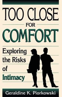 Too Close for Comfort: Exploring the Risk of Intimacy by Geraldine K Piorkowski