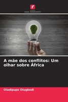 Oladipupo Olugbodi | A MãE Dos Conflitos: Um Olhar Sobre ÁFrica | Taschenbuch