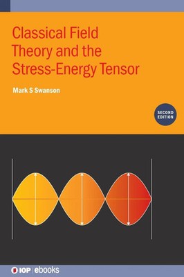 Classical Field Theory and the Stress-Energy Tensor (Second Edition) | Swanson