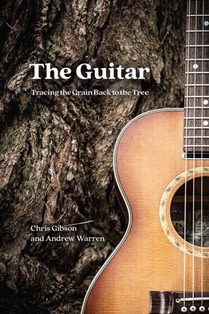 The Guitar: Tracing the Grain Back to the Tree, Gibson, Warren ^+ - Image 4