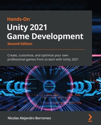 Hands-On Unity 2021 Game Development: Create, customize, and opt