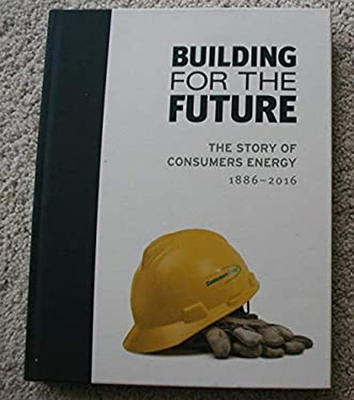 #ad #ad Building for the Future : The Story of Consumers Energy 1886 201 $6.90