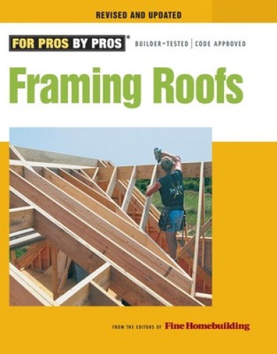 Framing Roofs: Completely Revised and Updated by Editors of Fine Homebuilding