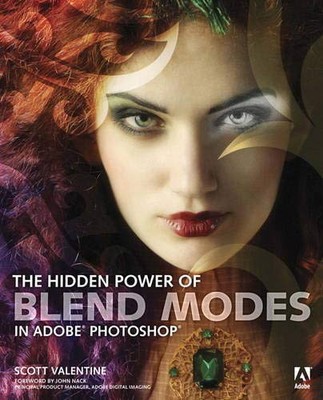 THE HIDDEN POWER OF BLEND MODES IN ADOBE PHOTOSHOP By Scott Valentine BRAND NEW