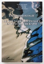 La sophrologie ou le pouvoir des images en psychothérapie - Benoît Fouché 2005