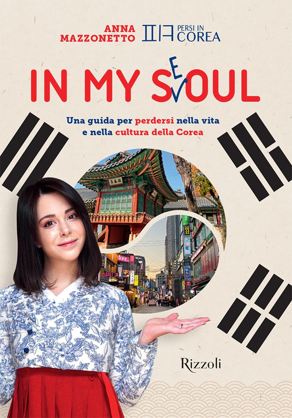 Libri Mazzonetto Anna - In My Seoul. Una Guida Per Perdersi Nella Vita E Nella C