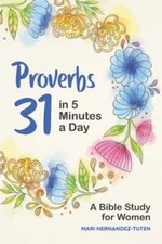 Proverbs 31 in 5 Minutes a Day: A Bible Study for Women by Mari Hernandez-Tuten