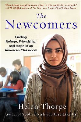 The Newcomers: Finding Refuge, Friendship, and Hope in an American Classroom