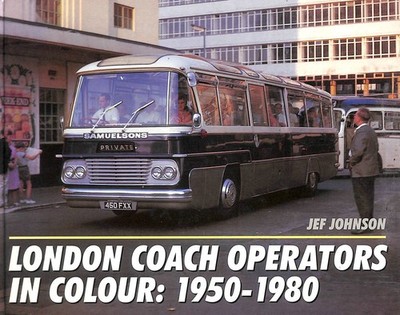 London Coach Operators in Colour, 1950-80 by Johnson, Jeffrey