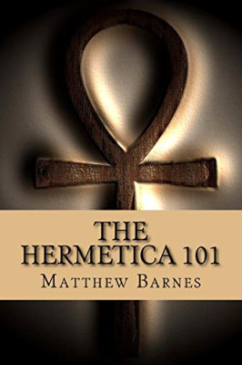 The Hermetica 101: A modern, practical guide, plain and - Paperback NEW Barnes,