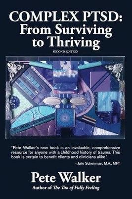 Complex PTSD: From Surviving to Thriving: A GUIDE AND MAP FOR... by Walker, Pete