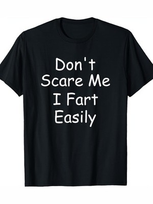 Don't Scare Me I Fart Easily Funny Novelty Print T-Shirt - 180g 100% Cotton