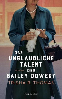 Das unglaubliche Talent der Bailey Dowery | Trisha R. Thomas (u. a.) | Deutsch