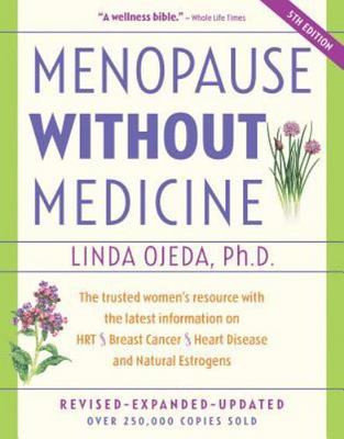 Menopause Without Medicine: The Trusted Women's Resource with the Latest...