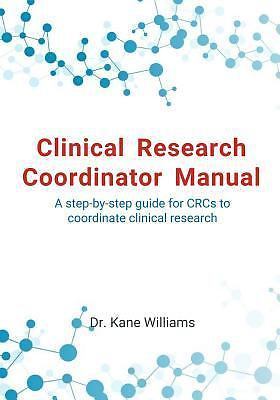 Clinical Research Coordinator Manual: A step-by-step guide for CRCs to coord...
