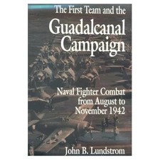 The First Team and the Guadalcanal Campaign by John B. Lundstrom