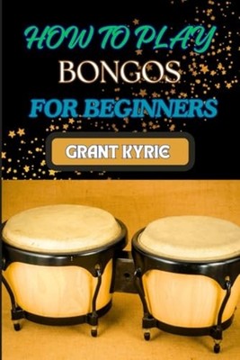 How to Play Bongos for Beginners Essential Techniques,  -  NEW GRANT. KYRIE 2024