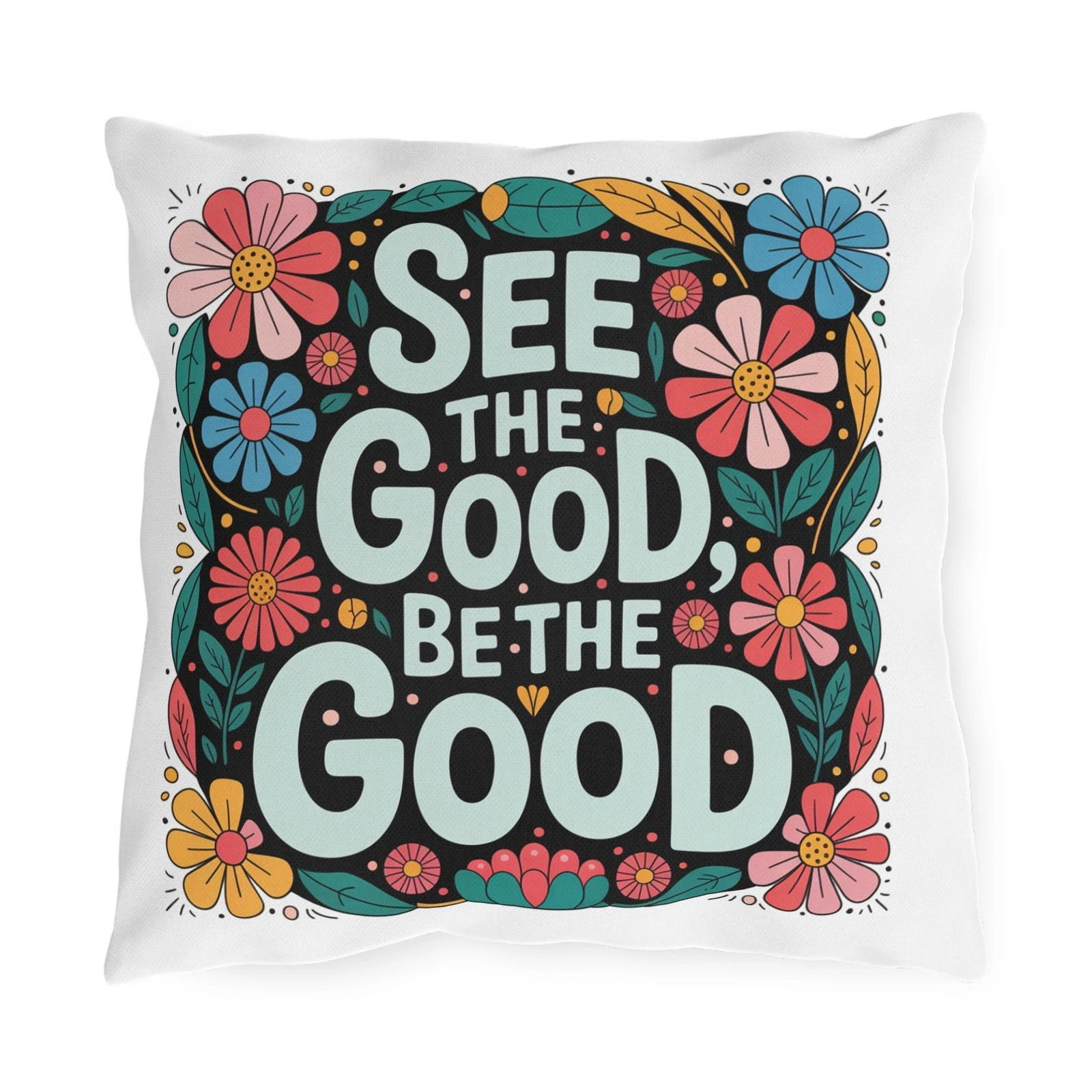 See The Good Be The Good Outdoor Pillow | Floral Inspirational Quote