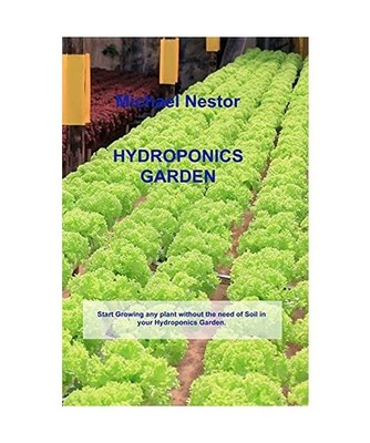 Hydroponics Garden: Start Growing any plant without the need of Soil in your Hyd