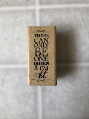 Kolette Hall Wood Mounted There can Only Be One Queen And i Am It Rubber Stamp