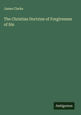 James Clarke | The Christian Doctrine of Forgiveness of Sin | Buch | Englisch