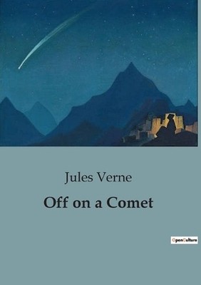 Off on a Comet: A Journey Beyond Earth: Jules Verne's Celestial Adventure by Jul