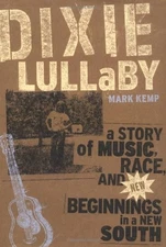 Dixie Lullaby: A Story of Music Race and..., Kemp, Mark