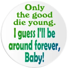 Only The Good Die Young I'll Be Around Forever - 25 Pack Circle Stickers 3 Inch