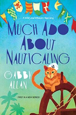 Much Ado about Nauticaling (A Whit and Whiskers Mystery) by Allan, Gabby