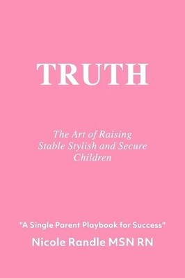 Truth: The Art of Raising Stable, Stylish & Secure Children by Nicole Randle (En