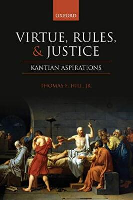 Tugend, Regeln und Gerechtigkeit: Kantische Bestrebungen von Thomas E. Hill, Jr...