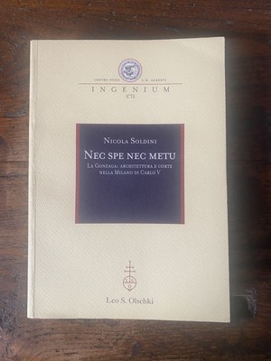 Soldini Nicola Nec Spe Nec Metu La Gonzaga: architettura e corte