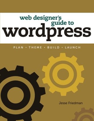 Web Designer's Guide to WordPress: ..., Friedman, Jesse