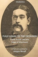 FULLY EQUAL TO THE OCCASION: FRANK POWER AND THE SIEGE OF By Fergus Nicoll *NEW*
