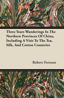 Robert Fortune | Three Years Wanderings In The Northern Provinces Of China,...