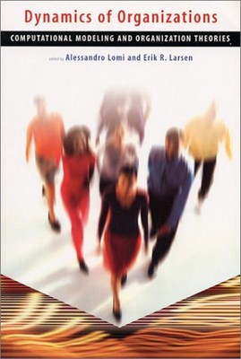Dynamics of Organizations : Computational Modeling and Organizati