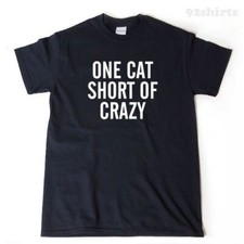 One Cat Short Of Crazy T-shirt Funny Hilarious Cat Lover Cat Tee Shirt