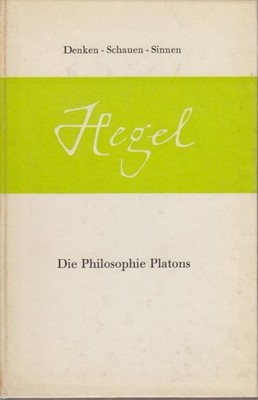 Die Philosophie Platons / Hegel. Nachw. von Johannes Waeger / Denken, Schauen, S