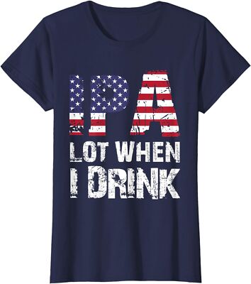IPA Lot When I Drink USA Flag Beer Drinking Gift Tee Ladies' Crewneck T-Shirt