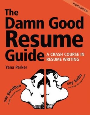The Damn Good Resume Guide : A Crash Course in Resume Writing Yan