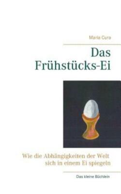 Das Fr?Hst?Cks-Ei: Wie Die Abh?Ngigkeiten Der Welt Sich In Einem Ei Spiegel...