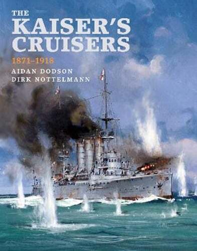 The Kaiser's Cruisers, 1871-1918 by Aidan Dodson: Used
