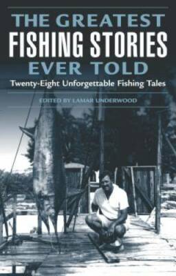 Greatest Fishing Stories Ever Told: Twenty-Eight Unforgettable Fishin - GOOD