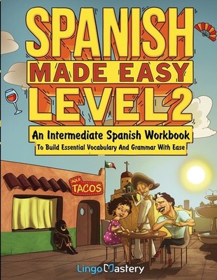 Spanish Made Easy Level 2: An Intermediate Spanish Workbook ...