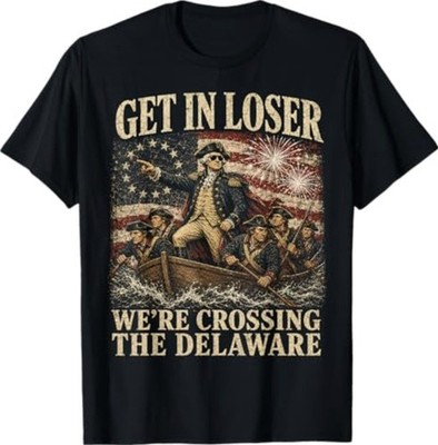 250th 4th July Get in Loser We're Crossing The Delaware T-Shirt S-3XL