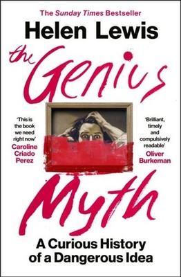 The Genius Myth: A Curious History of a Dangerous Idea by Helen Lewis