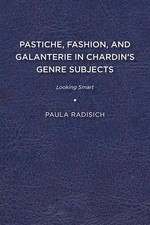 Pastiche, Fashion, and Galanterie in Chardin's Genre Subjects: Looking Smart by