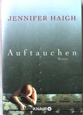 Auftauchen : Roman. Knaur 50413 Haigh, Jennifer und Christine (Übers.) Frick-Ger