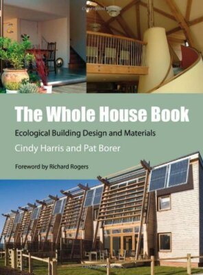 The Whole House Book: Ecological Building Design and Materials B